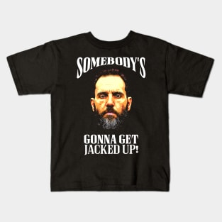 Jack Smith - Somebody's Gonna Get Jacked Up! Kids T-Shirt